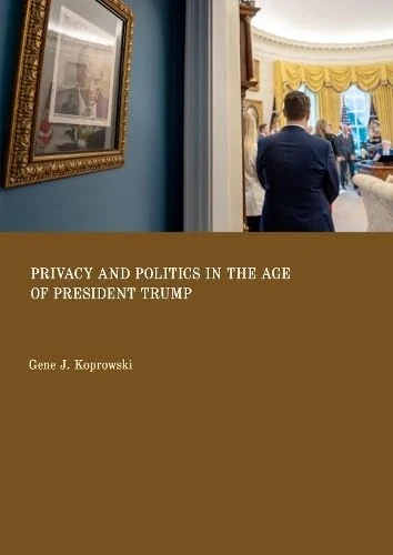 Privacy and Politics in the Age of President Trump