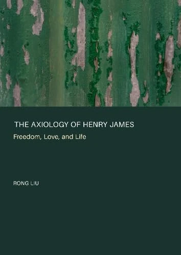 The Axiology of Henry James: Freedom, Love, and Life