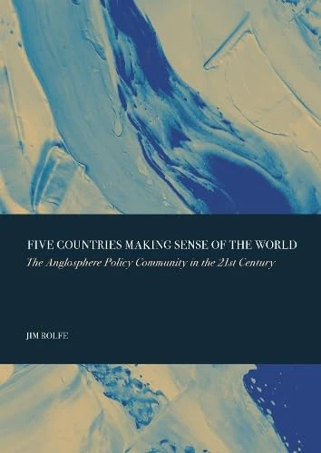 Five Countries Making Sense of the World: The Anglosphere Policy Community in the 21st Century - Image 1