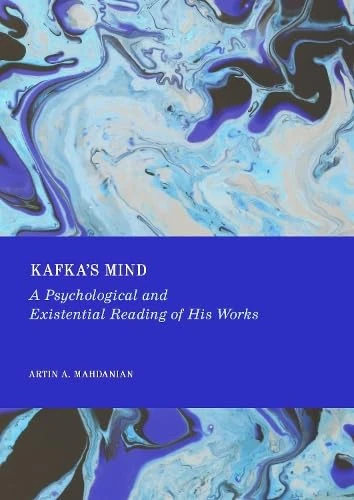 Kafka'S Mind: A Psychological and Existential Reading of His Works