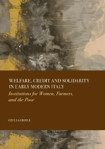 Welfare, Credit and Solidarity in Early Modern Italy: Institutions for Women, Farmers, and the Poor - Image 1