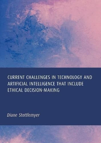 Current Challenges in Technology and Artificial Intelligence That Include Ethical Decision-Making