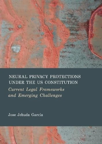 Neural Privacy Protections Under the Us Constitution: Current Legal Frameworks and Emerging Challenges