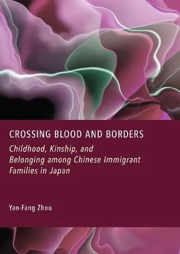 Crossing Blood and Borders: Childhood, Kinship, and Belonging Among Chinese Immigrant Families in Japan