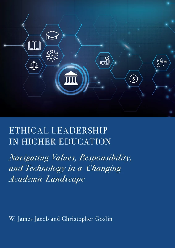 Ethical Leadership in Higher Education: Navigating Values, Responsibility, and Technology in a Changing Academic Landscape