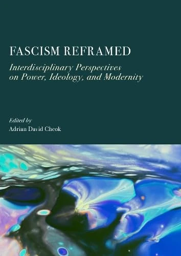 Fascism Reframed: Interdisciplinary Perspectives on Power, Ideology, and Modernity