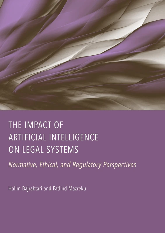 The Impact of Artificial Intelligence on Legal Systems: Normative, Ethical, and Regulatory Perspectives