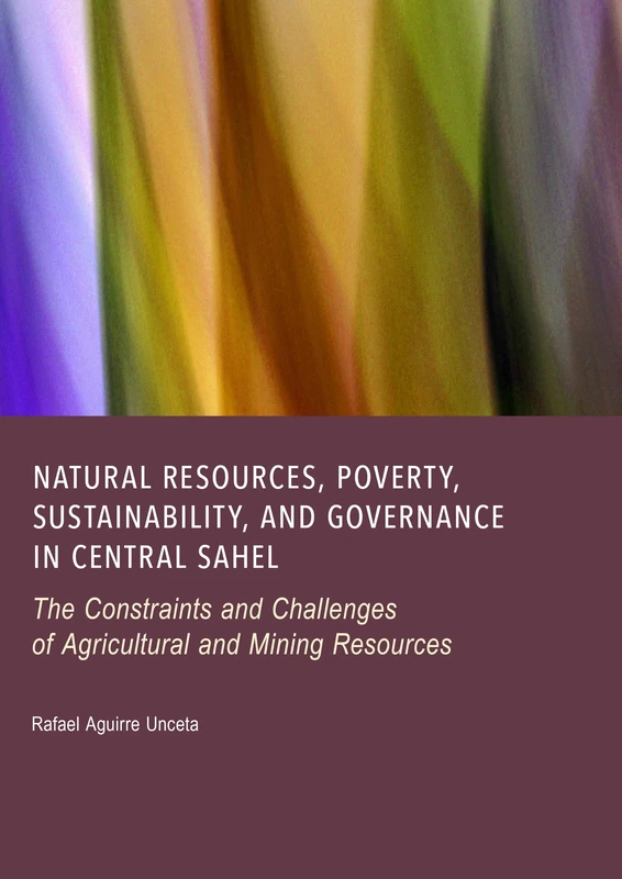 Natural Resources, Poverty, Sustainability, and Governance in Central Sahel: The Constraints and Challenges of Agricultural and Mining Resources