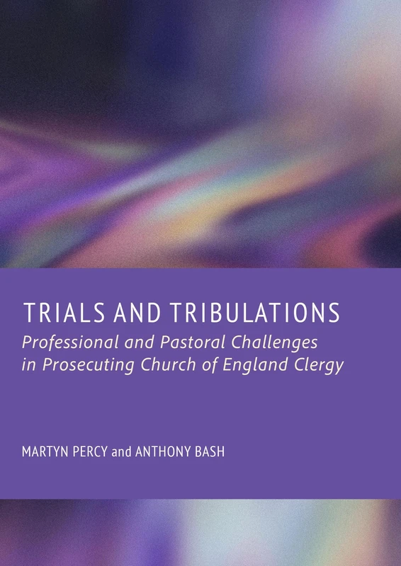 Trials and Tribulations: Professional and Pastoral Challenges in Prosecuting Church of England Clergy