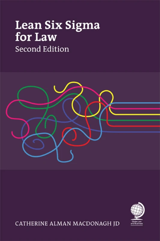 Lean Six Sigma for Law, Second Edition: Making Order out of Chaos