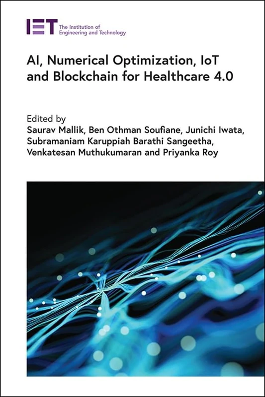 AI, Numerical Optimization, IoT and Blockchain for Healthcare 4.0 (Healthcare Technologies)
