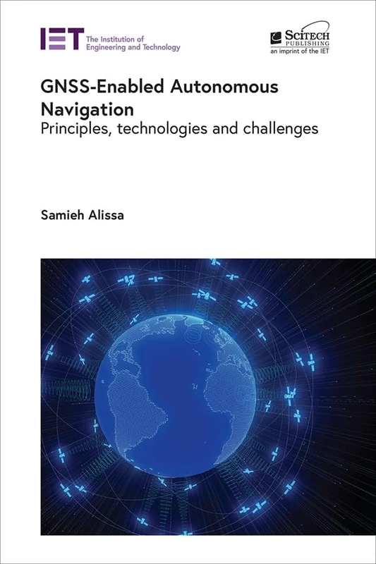 GNSS-Enabled Autonomous Navigation: Principles, technologies and challenges (Radar, Sonar and Navigation)