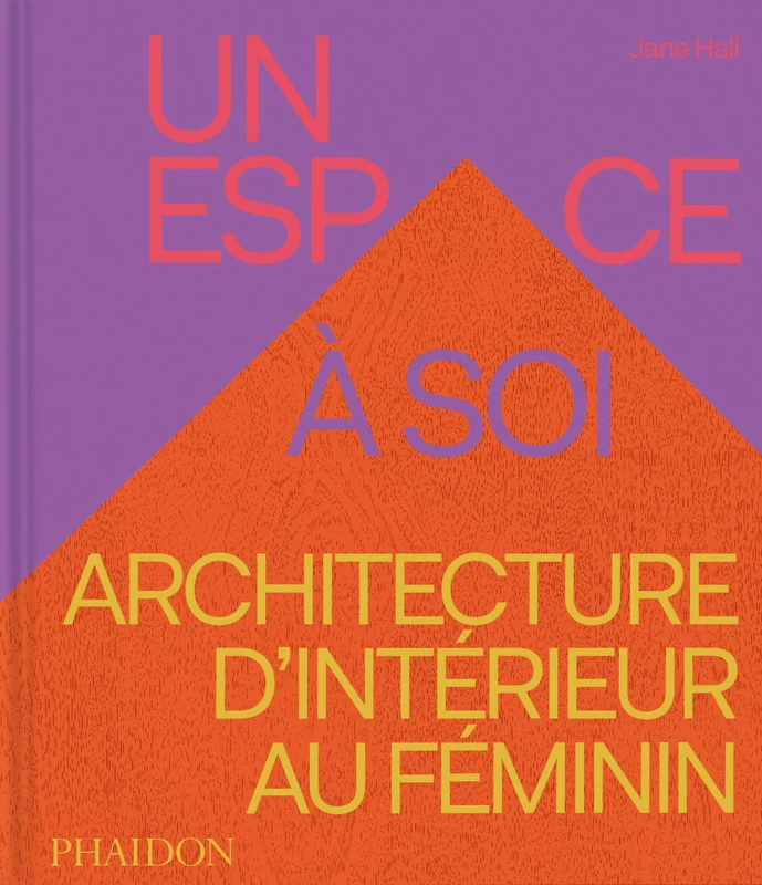 Un espace à soi: Architecture d’intérieur au féminin