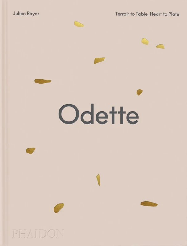 Odette: Terroir to Table, Heart to Plate [A Cookbook]