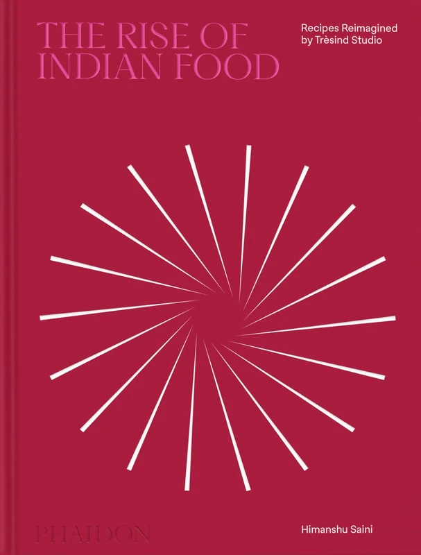 The Rise of Indian Food by Tresind Studio - Phaidon Press