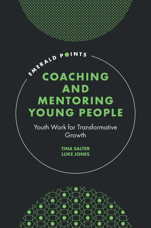 Coaching and Mentoring Young People: Youth Work for Transformative Growth (Emerald Points)