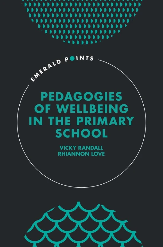 Pedagogies of Wellbeing in the Primary School (Emerald Points)