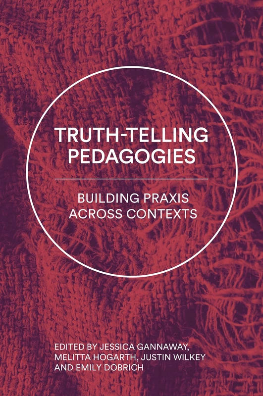 Truth-Telling Pedagogies: Building Praxis across Contexts