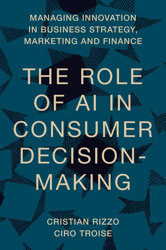 The Role of AI in Consumer Decision-Making (Managing Innovation in Business Strategy, Marketing and Finance)
