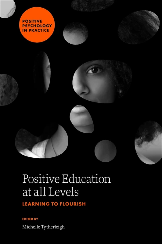 Positive Education at all Levels: Learning to Flourish (Positive Psychology in Practice)