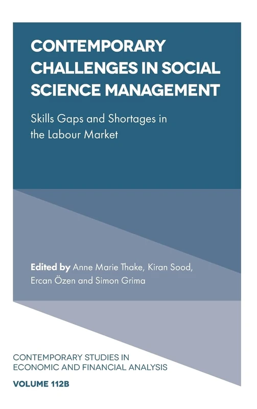 Contemporary Challenges in Social Science Management: Skills Gaps and Shortages in the Labour Market: 112 (Contemporary Studies in Economic and Financial Analysis, V112, Part B)