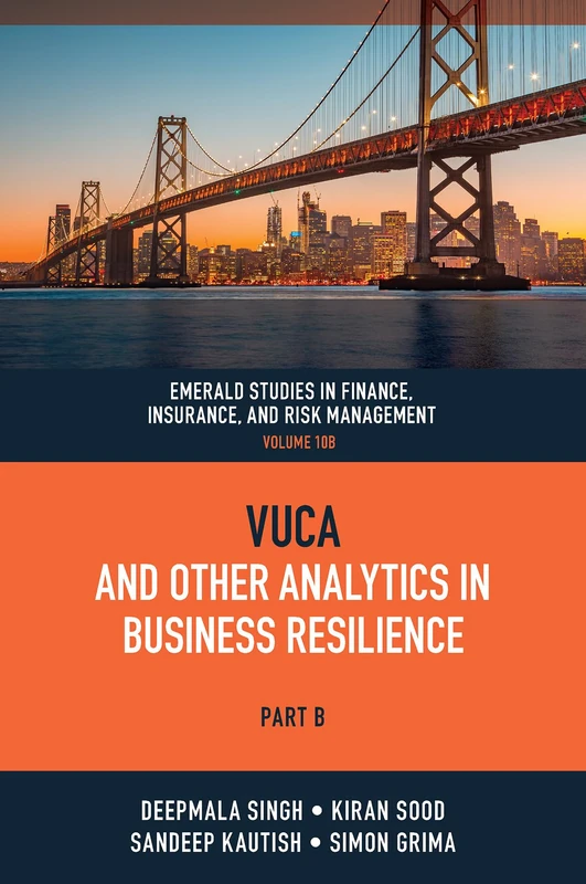 VUCA and Other Analytics in Business Resilience: 10 (Emerald Studies in Finance, Insurance, And Risk Management, 10, Part B)