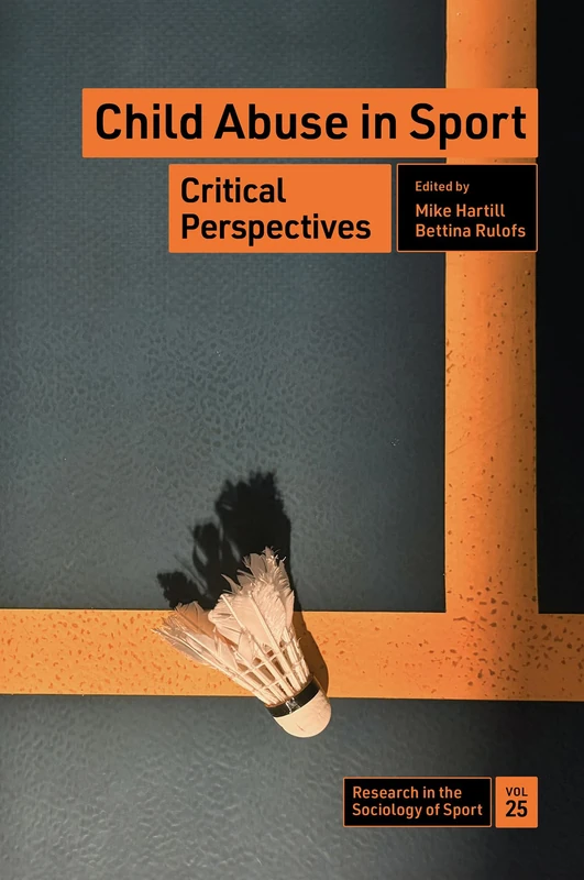 Child Abuse in Sport: Critical Perspectives: 25 (Research in the Sociology of Sport, 25)