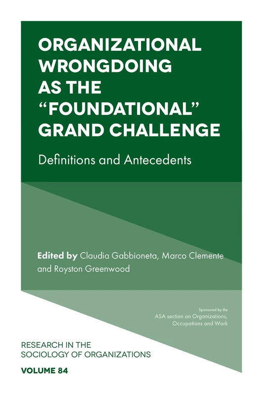 Organizational Wrongdoing as the “Foundational” Grand Challenge: Definitions and Antecedents: 84 (Research in the Sociology of Organizations, 84)