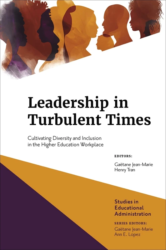 Leadership in Turbulent Times: Cultivating Diversity and Inclusion in the Higher Education Workplace (Studies in Educational Administration)
