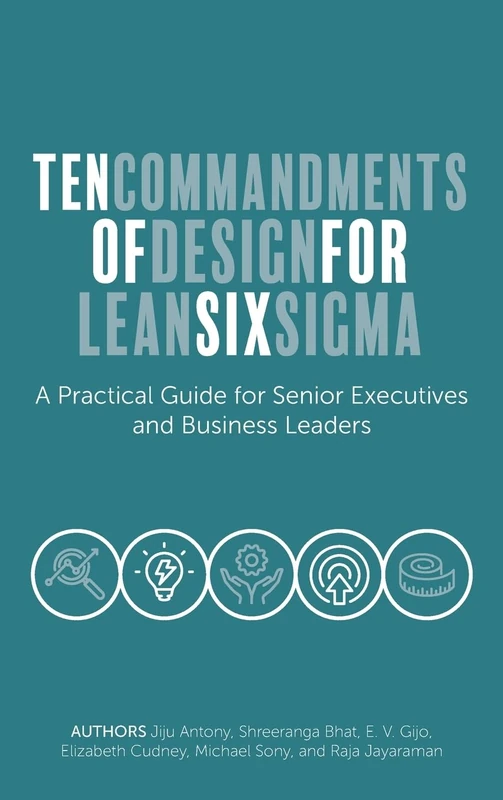 Ten Commandments of Design for Lean Six Sigma: A Practical Guide for Senior Executives and Business Leaders
