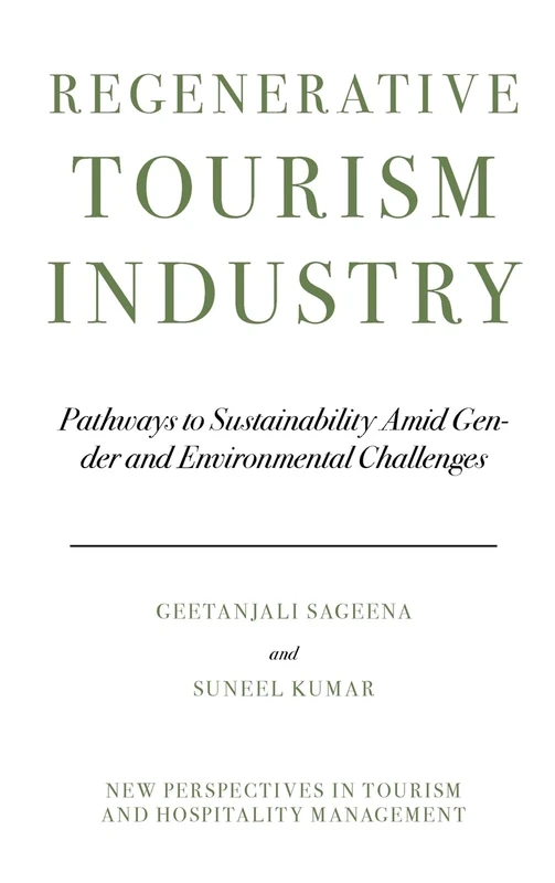 Regenerative Tourism Industry: Pathways to Sustainability Amid Gender and Environmental Challenges (New Perspectives in Tourism and Hospitality Management)