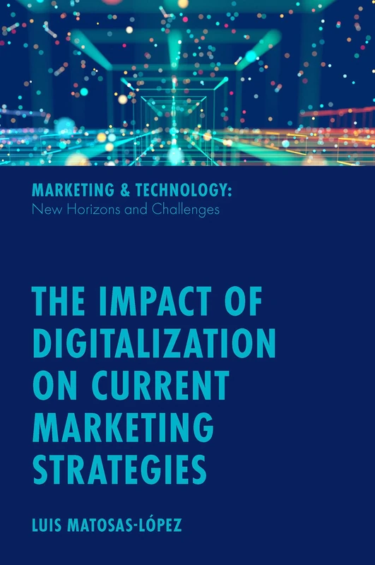 The Impact of Digitalization on Current Marketing Strategies (Marketing & Technology: New Horizons and Challenges)