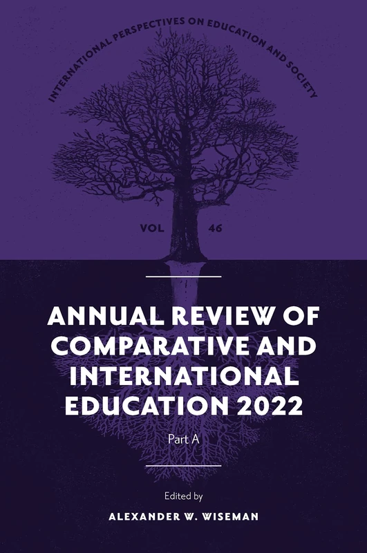 Annual Review of Comparative and International Education 2022: 46 (International Perspectives on Education and Society, V46, Part A)