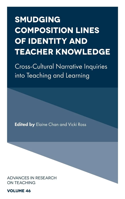 Smudging Composition Lines of Identity and Teacher Knowledge: Cross-Cultural Narrative Inquiries into Teaching and Learning: 46 (Advances in Research on Teaching, 46)