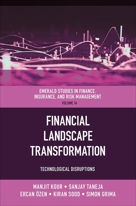 Financial Landscape Transformation: Technological Disruptions: 15 (Emerald Studies in Finance, Insurance, And Risk Management, 15)