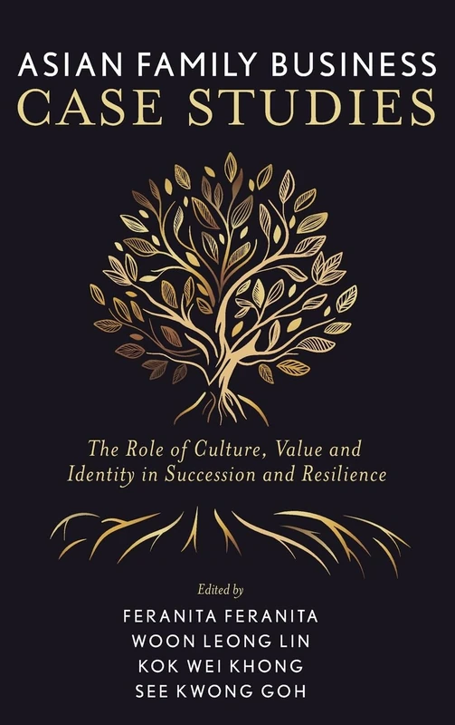 Asian Family Business Case Studies: The Role of Culture, Value and Identity in Succession and Resilience