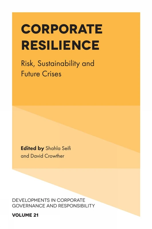 Corporate Resilience: Risk, Sustainability and Future Crises: 21 (Developments in Corporate Governance and Responsibility, 21)