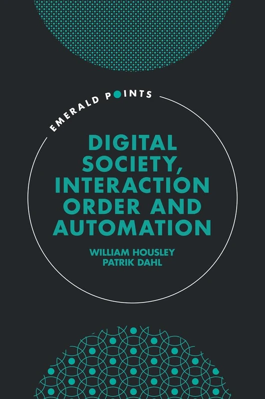 Digital Society, Interaction Order and Automation (Emerald Points)