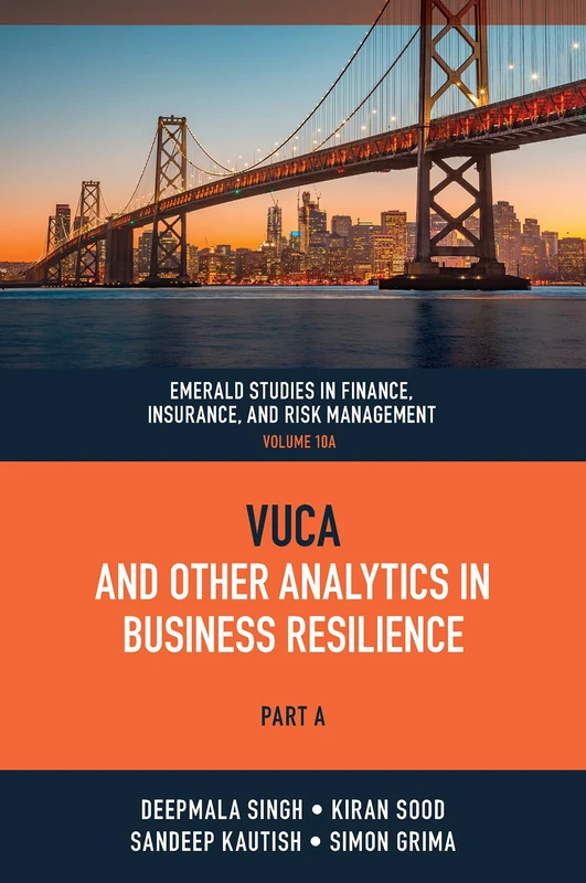 VUCA and Other Analytics in Business Resilience: 10 (Emerald Studies in Finance, Insurance, And Risk Management, 10, Part A)