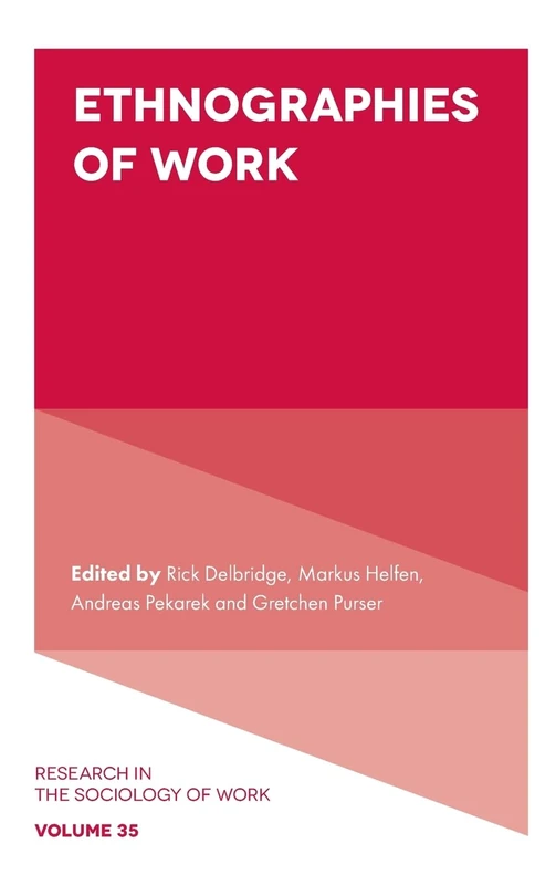 Ethnographies of Work: 35 (Research in the Sociology of Work, V35, Part A)