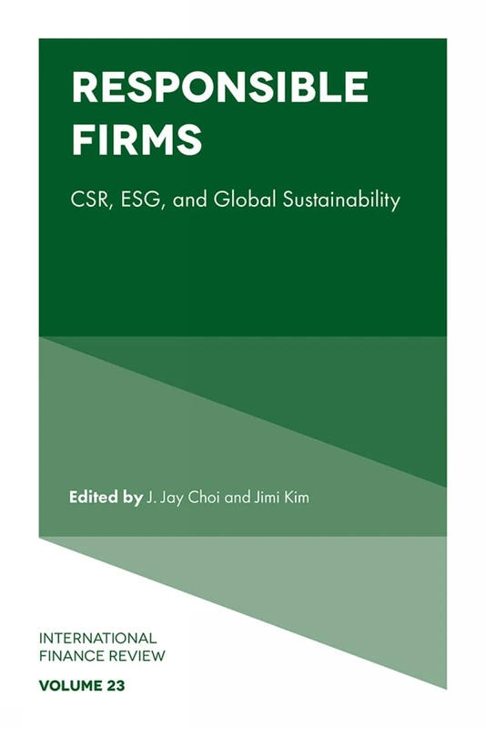 Responsible Firms: CSR, ESG, and Global Sustainability: 23 (International Finance Review, 23)
