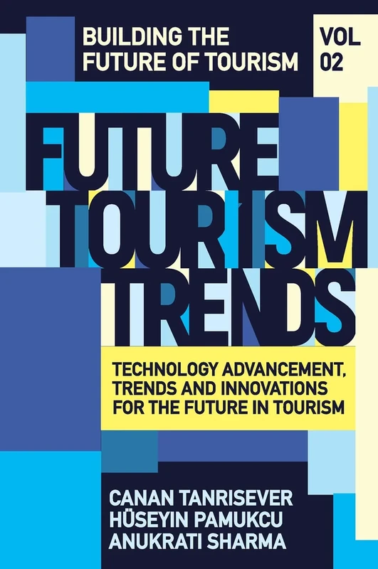 Future Tourism Trends Volume 2: Technology Advancement, Trends and Innovations for the Future in Tourism (Building the Future of Tourism)