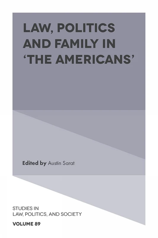 Law, Politics and Family in ‘The Americans’: 89 (Studies in Law, Politics, and Society, 89)