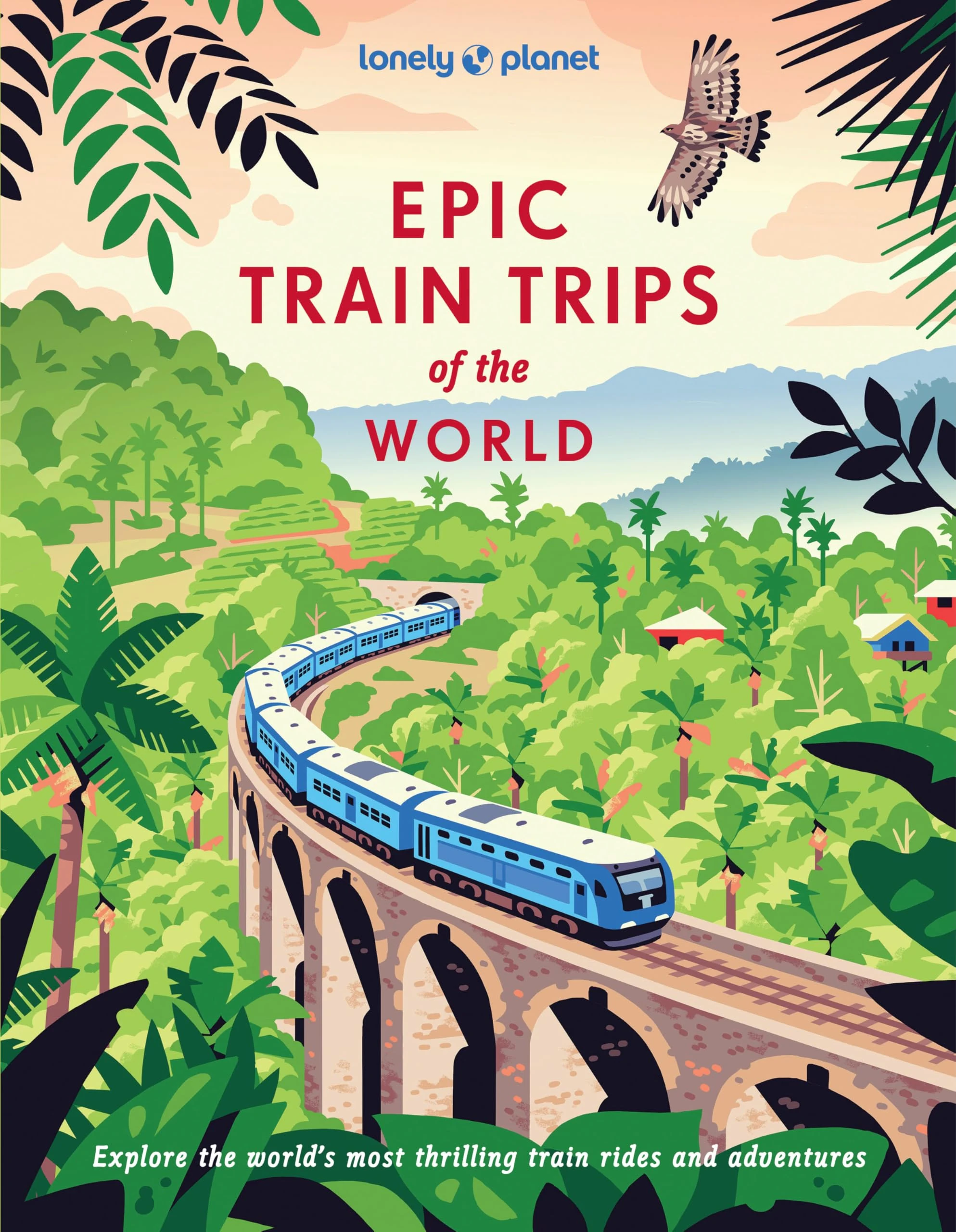 Lonely Planet Epic Train Trips of the World
