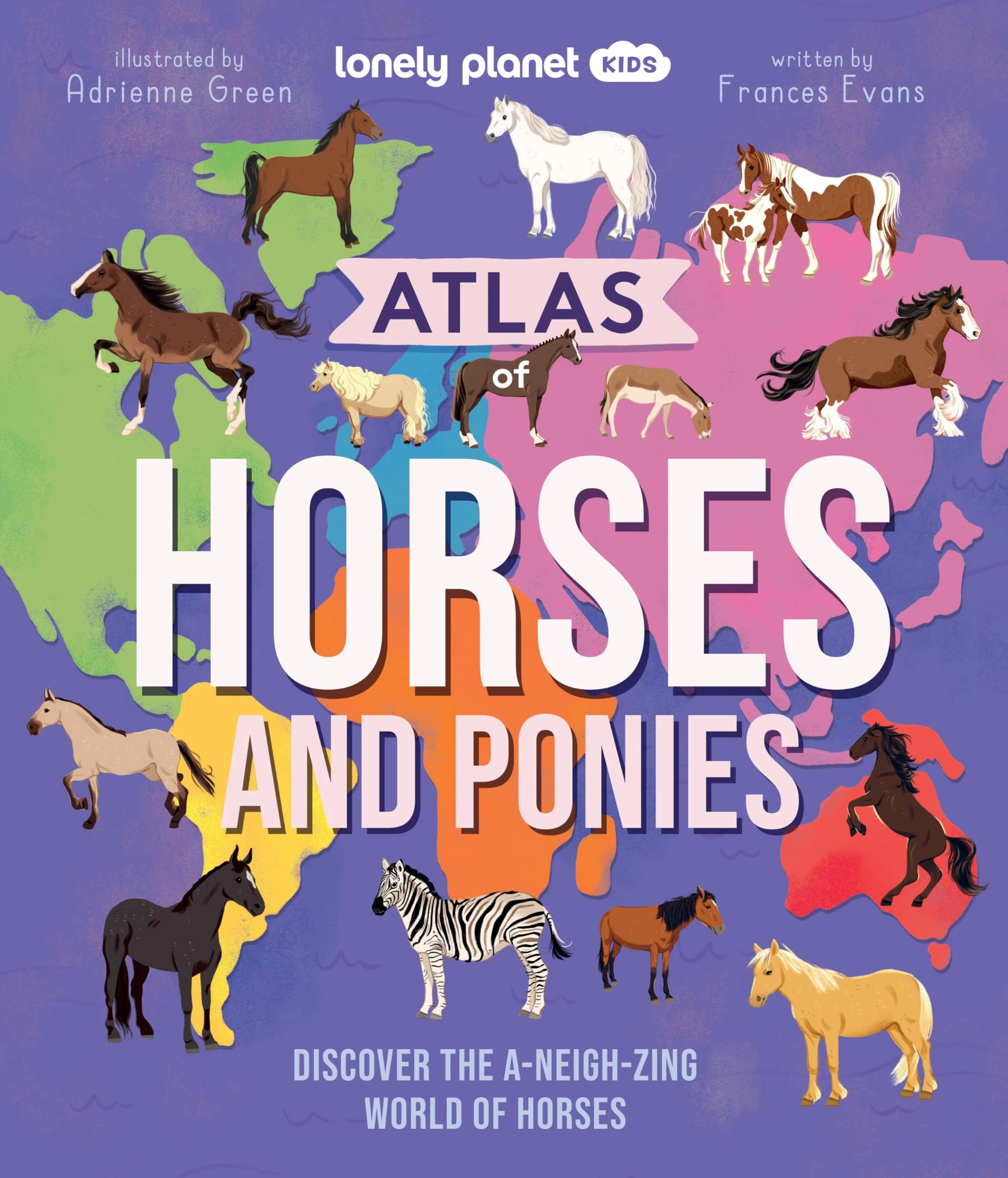 Lonely Planet Kids Atlas of Horses and Ponies: Discover the A-Neigh-zing World of Horses