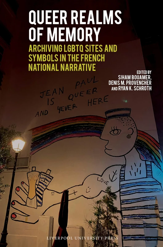Queer Realms of Memory: Archiving LGBTQ Sites and Symbols in the French National Narrative: 109 (Contemporary French and Francophone Cultures)