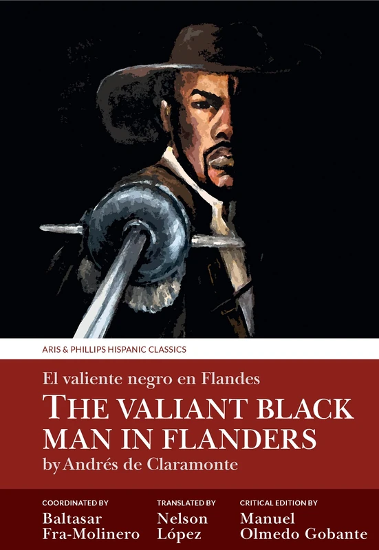 The Valiant Black Man in Flanders / El valiente negro en Flandes: by Andrés de Claramonte (Aris & Phillips Hispanic Classics)
