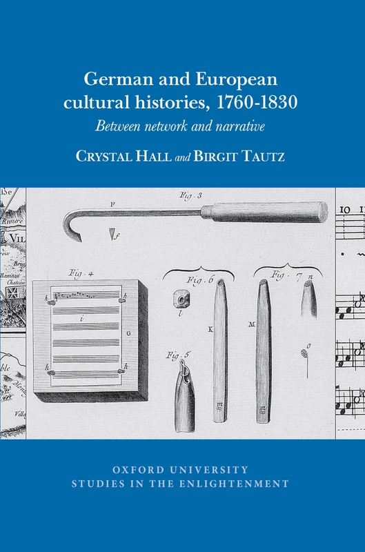 German and European Cultural Histories, 1760 - 1830: Between Network and Narrative:: 2024:1 (Oxford University Studies in the Enlightenment)
