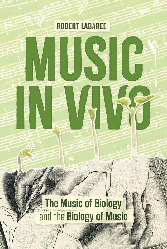 Music in Vivo: The Music of Biology and the Biology of Music