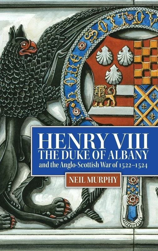 Henry VIII, the Duke of Albany and the Anglo-Scottish War of 1522-1524 (African Articulations)